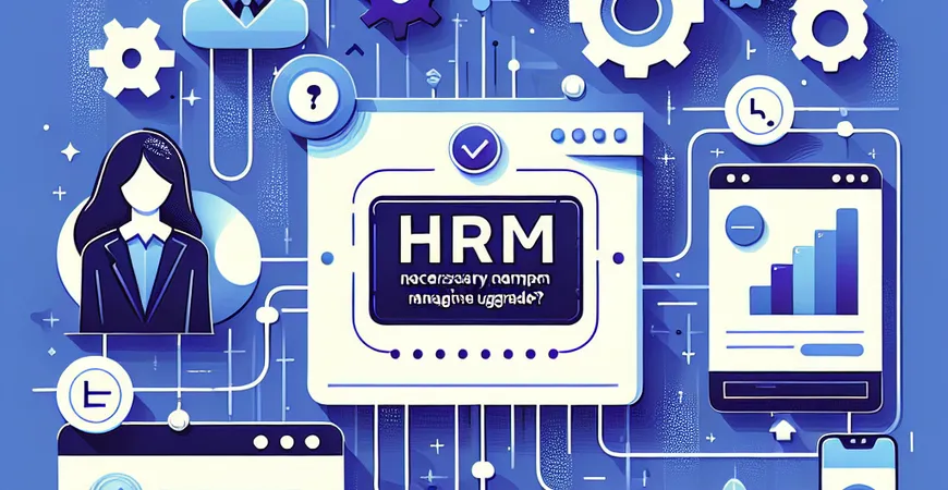 31. 企业管理升级，为何HRM系统是必选项？